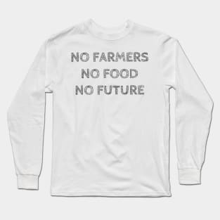 NO FARMERS NO FOOD NO FUTURE Long Sleeve T-Shirt